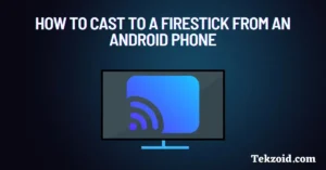 How to Cast to a Firestick from an Android Phone