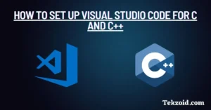 How to Set up Visual Studio Code for C and C++