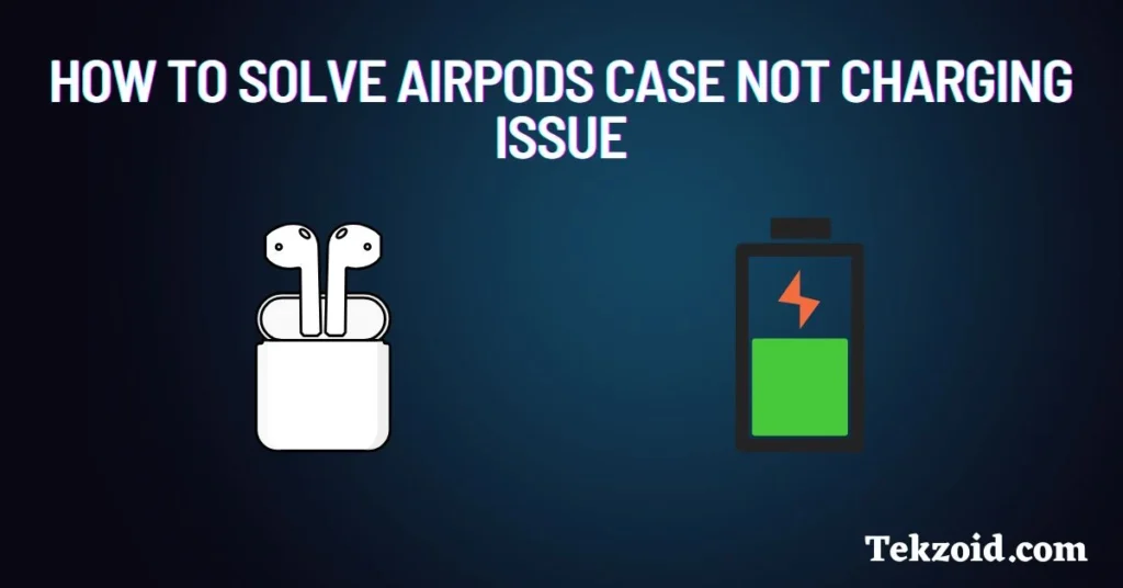 How to fix Airpods not charging Issue