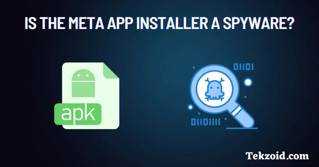 Is the Meta App Installer a Spyware