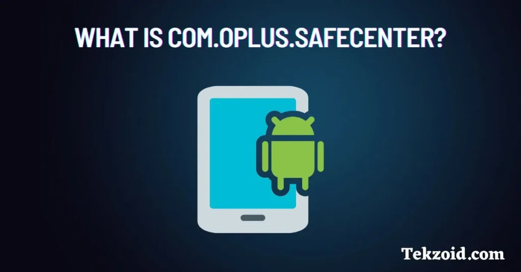 What is com.oplus.safecenter?