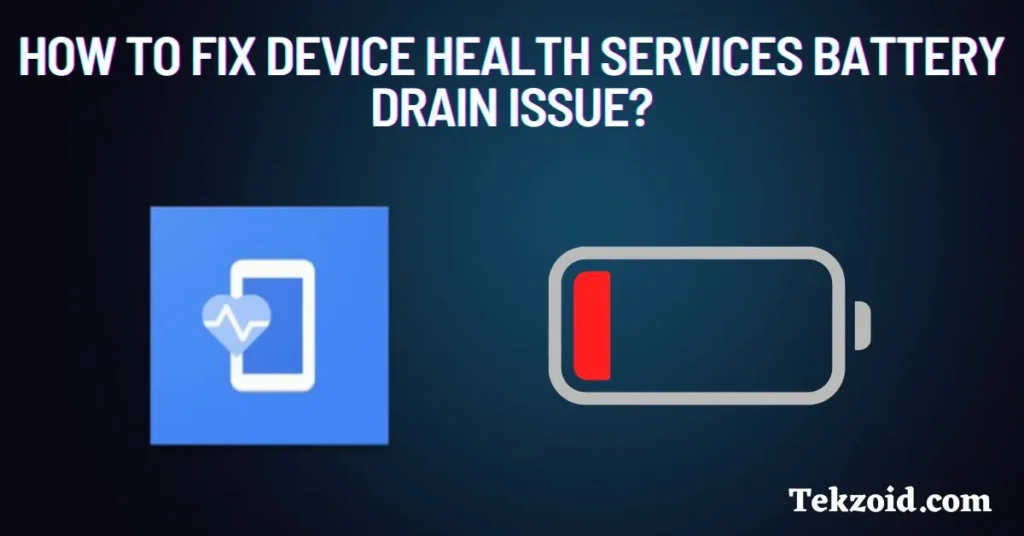 Fix Device Health Services App battery drain issue