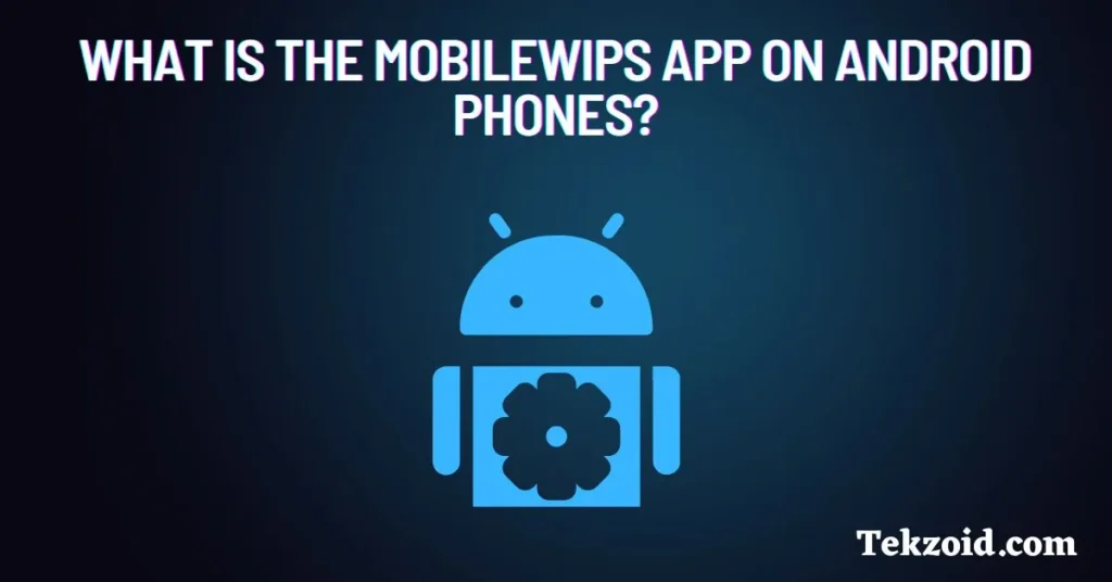 What is the Mobilewips app on ANDROID phones