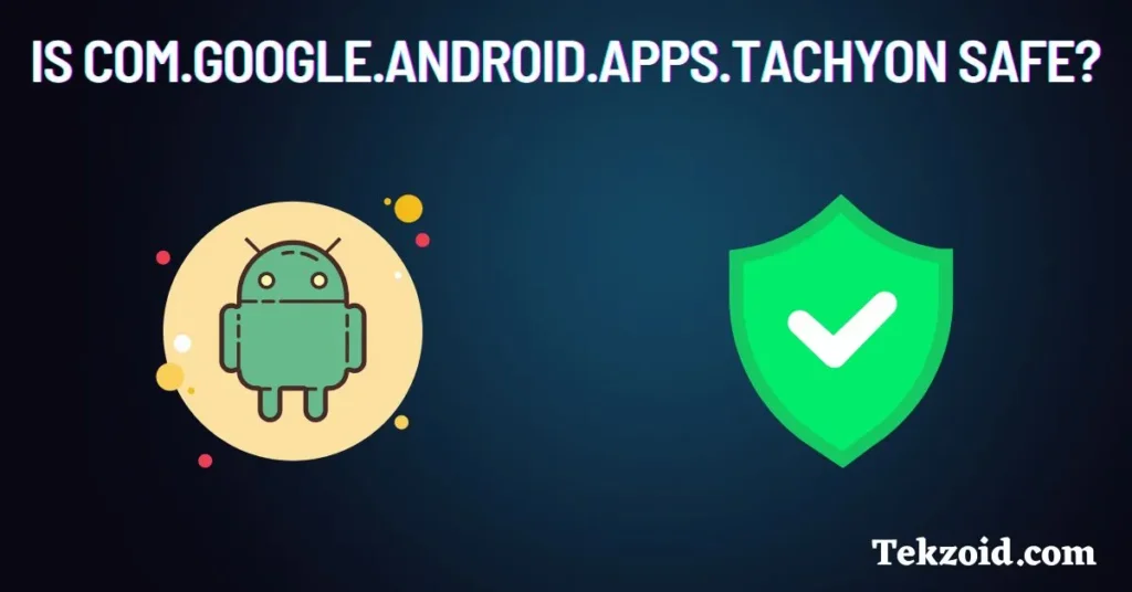 Is com.google.android.apps.tachyon safe