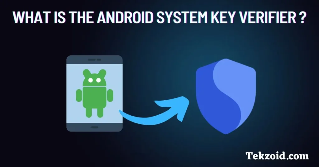 What Is the Android System Key Verifier App