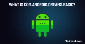 What is com.android.dreams.basic