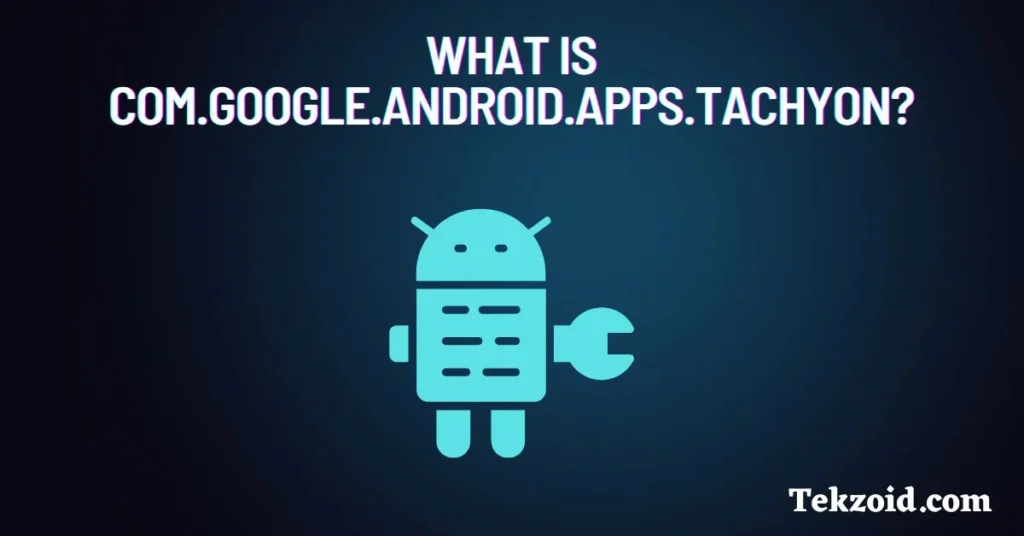 What is com.google.android.apps.tachyon