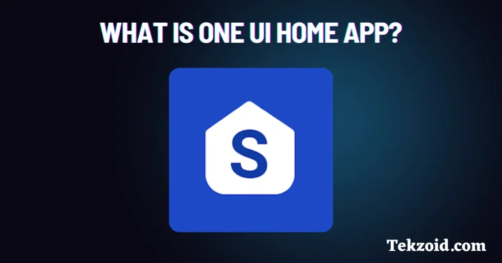 What is One UI Home App