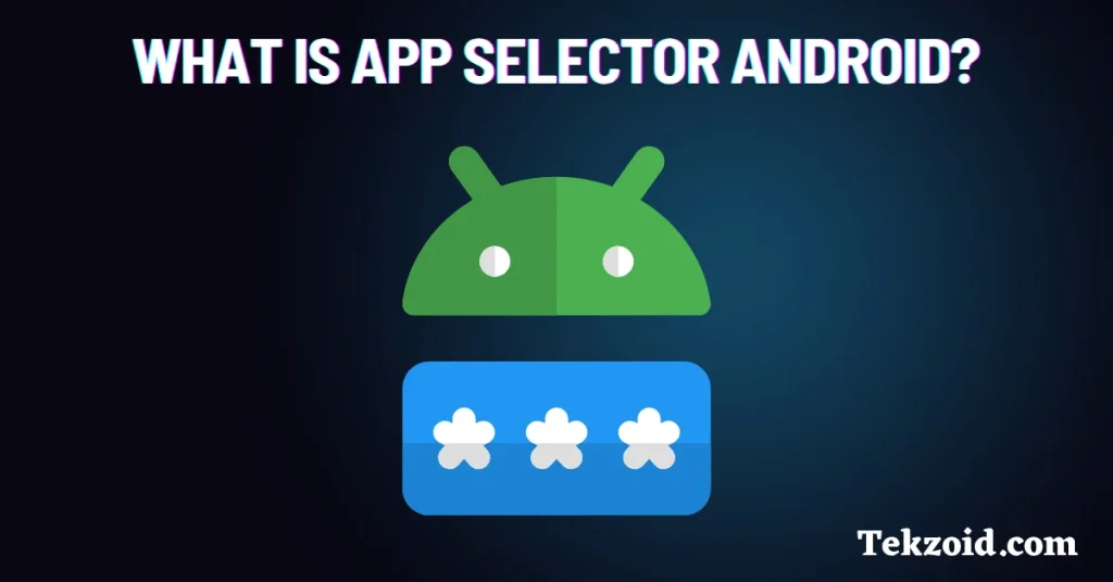 What is App Selector Android?