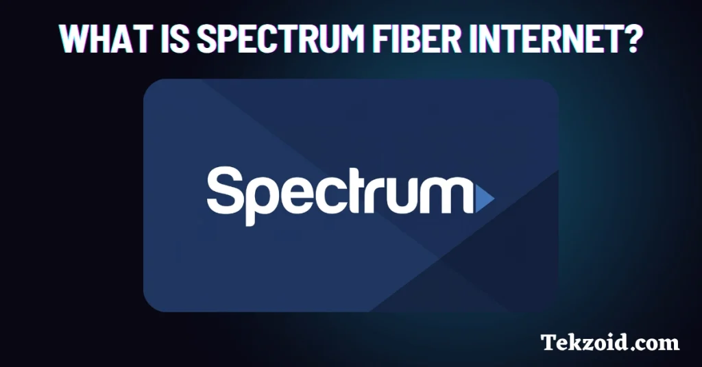 What is Spectrum Fiber Internet?